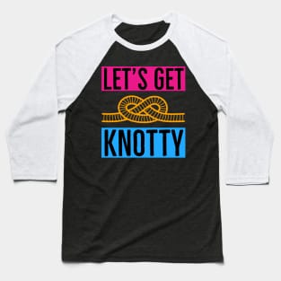 Let's Get Knotty Baseball T-Shirt